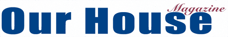 Our House Magazine - Go to our homepage